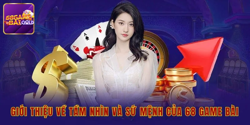 Tầm nhìn và sứ mệnh mà 68 game bài đưa ra